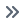 Double arrow icon pointing right